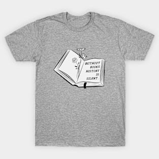 without books history is silent T-Shirt